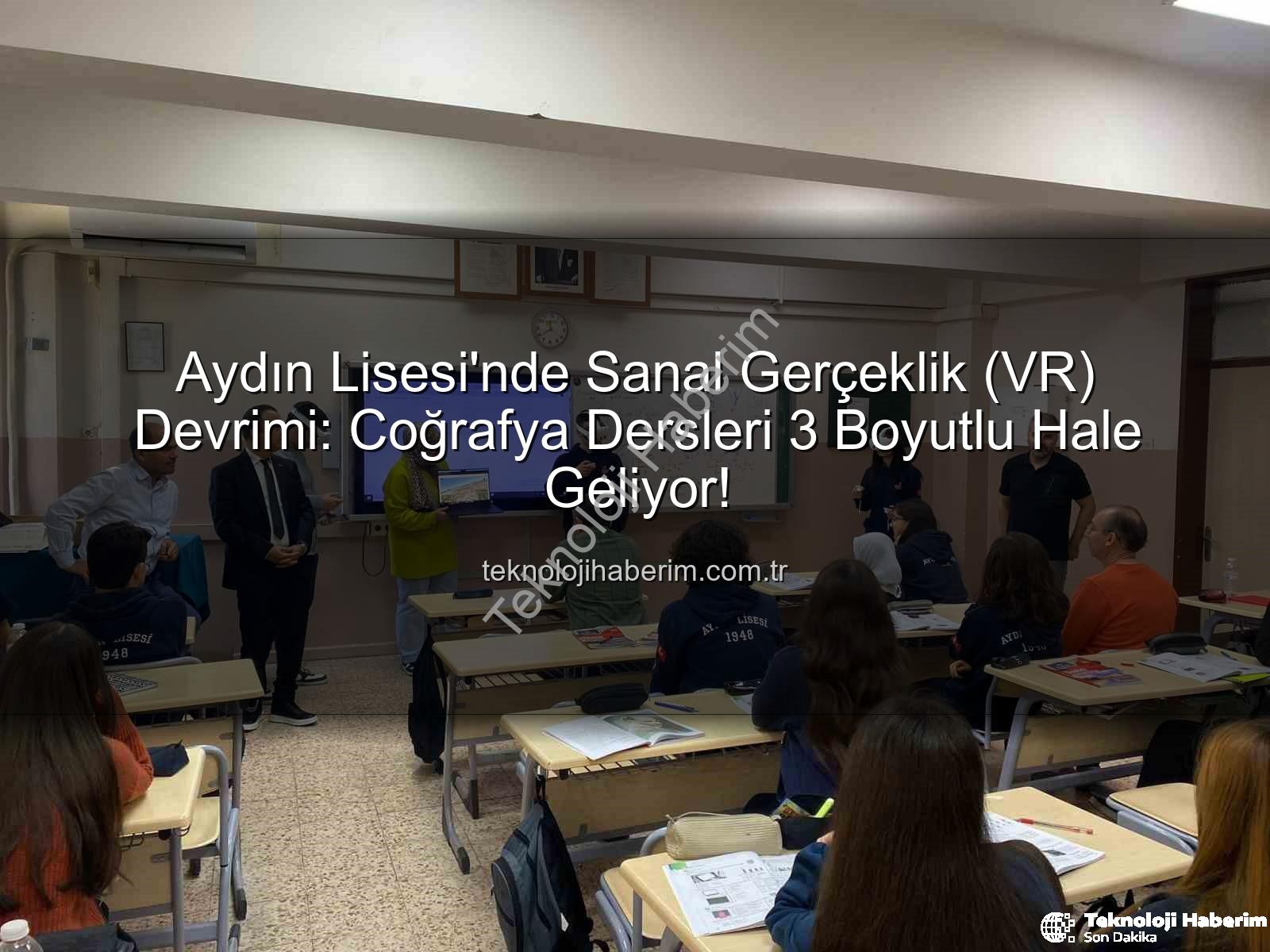sanal gerçeklik coğrafya - Aydın Lisesi'nde Sanal Gerçeklik (VR) Devrimi: Coğrafya Dersleri 3 Boyutlu Hale Geliyor!