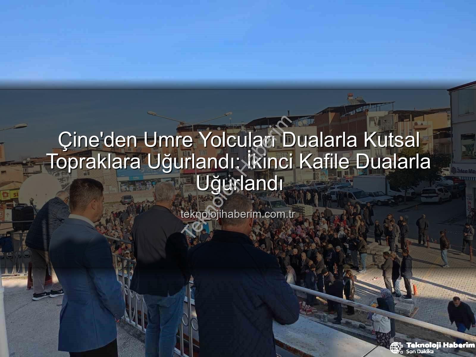 Çine umre kafileleri - Çine'den Umre Yolcuları Dualarla Kutsal Topraklara Uğurlandı: İkinci Kafile Dualarla Uğurlandı