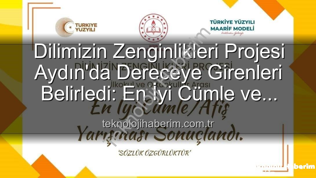 Dilimizin Zenginlikleri Projesi - Dilimizin Zenginlikleri Projesi Aydın'da Dereceye Girenleri Belirledi: En İyi Cümle ve Afişler Açıklandı!