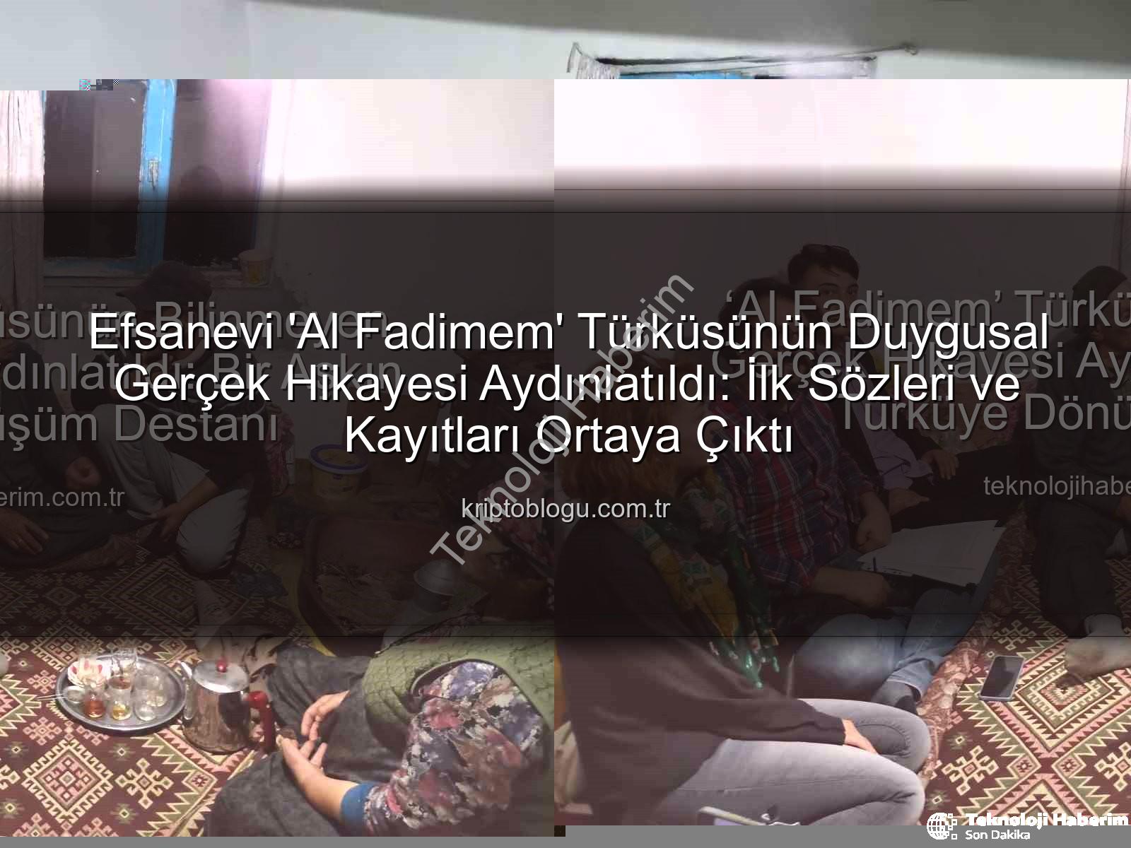 Al Fadimem türküsü - ‘Al Fadimem’ Türküsünün Bilinmeyen Gerçek Hikayesi Aydınlatıldı: Bir Aşkın Türküye Dönüşüm Destanı