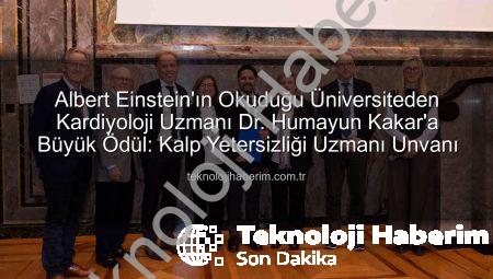 Albert Einstein’ın Okuduğu Üniversiteden Kardiyoloji Uzmanı Dr. Humayun Kakar’a Büyük Ödül: Kalp Yetersizliği Uzmanı Unvanı