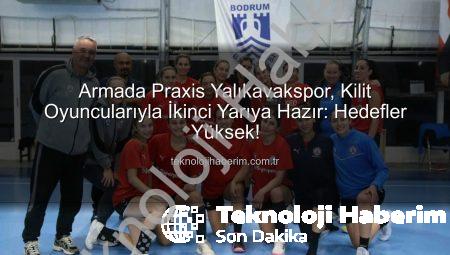 Armada Praxis Yalıkavakspor, Kilit Oyuncularıyla İkinci Yarıya Hazır: Hedefler Yüksek!