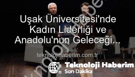 Uşak Üniversitesi’nde Kadın Liderliği ve Anadolu’nun Geleceği Paneli: Geleceğe Yön Veren Kadınlar Buluştu