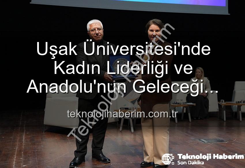 kadın liderliği - Uşak Üniversitesi'nde Kadın Liderliği ve Anadolu'nun Geleceği Paneli: Geleceğe Yön Veren Kadınlar Buluştu