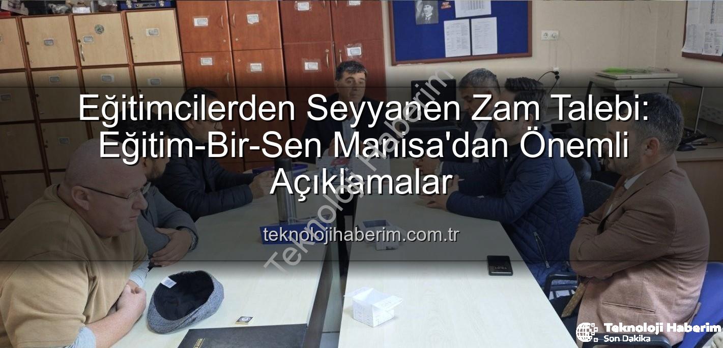 seyyanen zam - Eğitimcilerden Seyyanen Zam Talebi: Eğitim-Bir-Sen Manisa'dan Önemli Açıklamalar