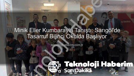 Minik Eller Kumbarayla Tanıştı: Sarıgöl’de Tasarruf Bilinci Okulda Başlıyor