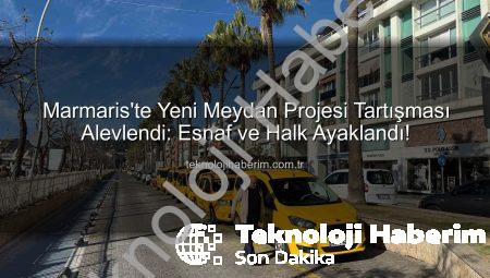 Marmaris’te Yeni Meydan Projesi Tartışması Alevlendi: Esnaf ve Halk Ayaklandı!