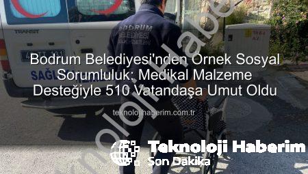 Bodrum Belediyesi’nden Örnek Sosyal Sorumluluk: Medikal Malzeme Desteğiyle 510 Vatandaşa Umut Oldu