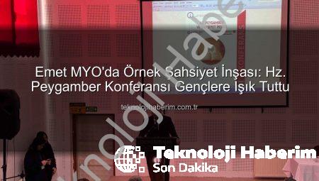 Emet MYO’da Örnek Şahsiyet İnşası: Hz. Peygamber Konferansı Gençlere Işık Tuttu