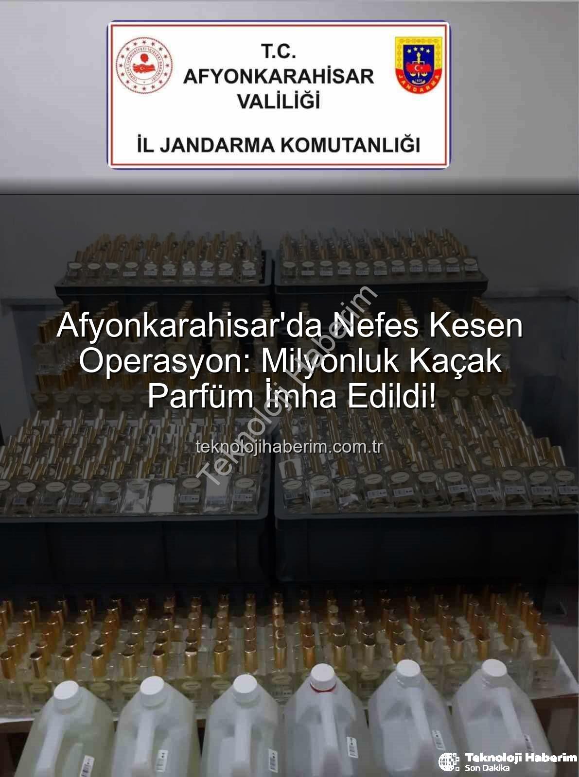 kaçak parfüm - Afyonkarahisar'da Nefes Kesen Operasyon: Milyonluk Kaçak Parfüm İmha Edildi!