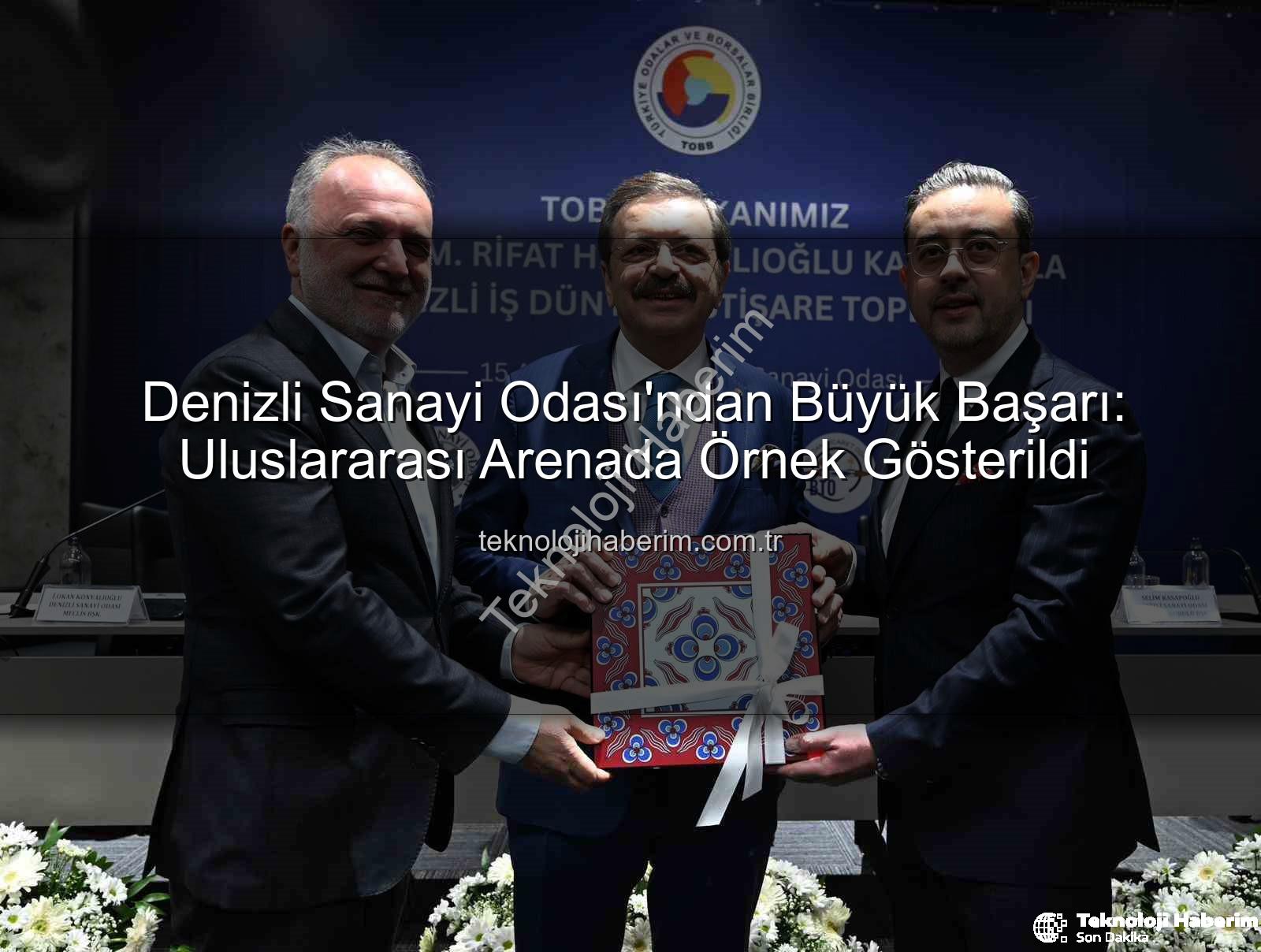 Denizli Sanayi Odası - Denizli Sanayi Odası'ndan Büyük Başarı: Uluslararası Arenada Örnek Gösterildi