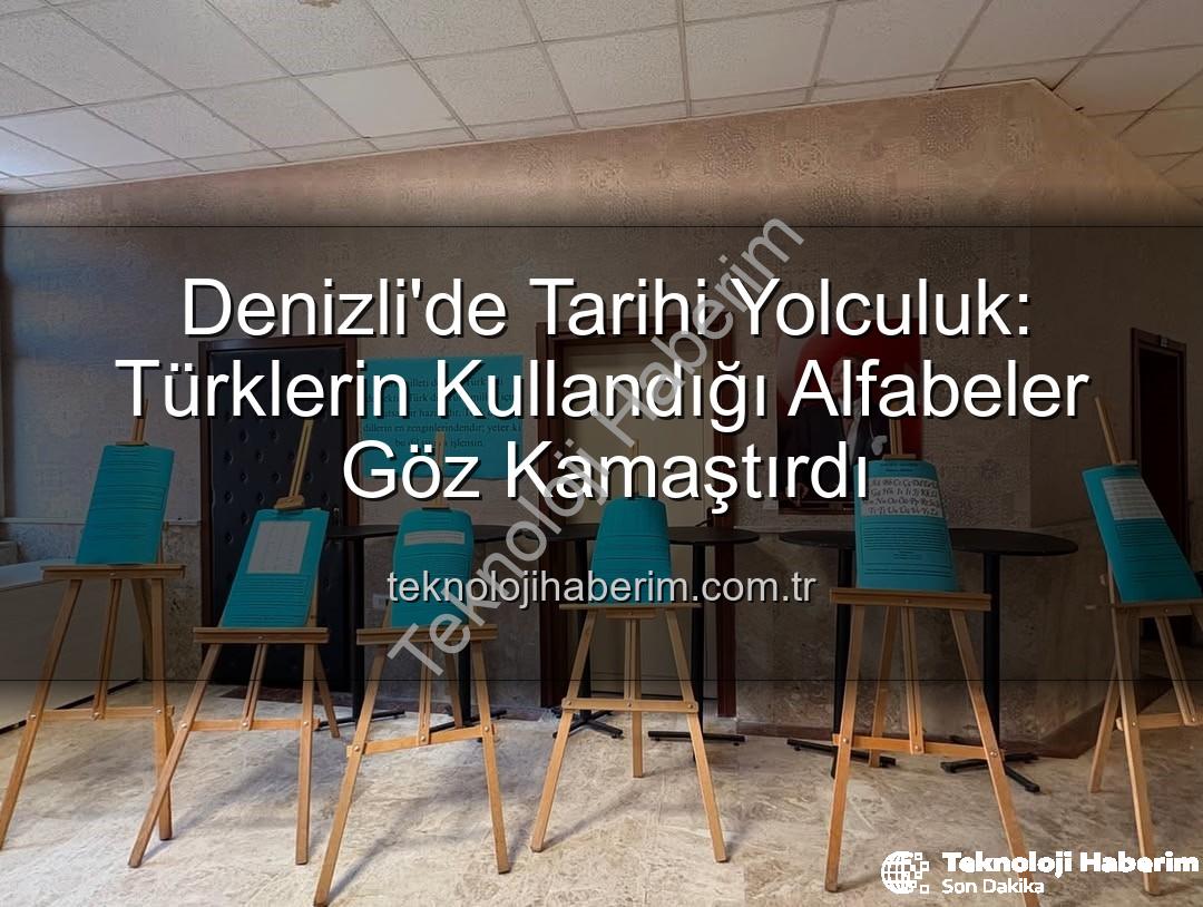 Türklerin kullandığı alfabeler - Denizli'de Tarihi Yolculuk: Türklerin Kullandığı Alfabeler Göz Kamaştırdı