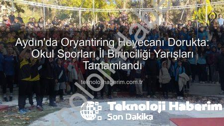 Aydın’da Oryantiring Heyecanı Dorukta: Okul Sporları İl Birinciliği Yarışları Tamamlandı