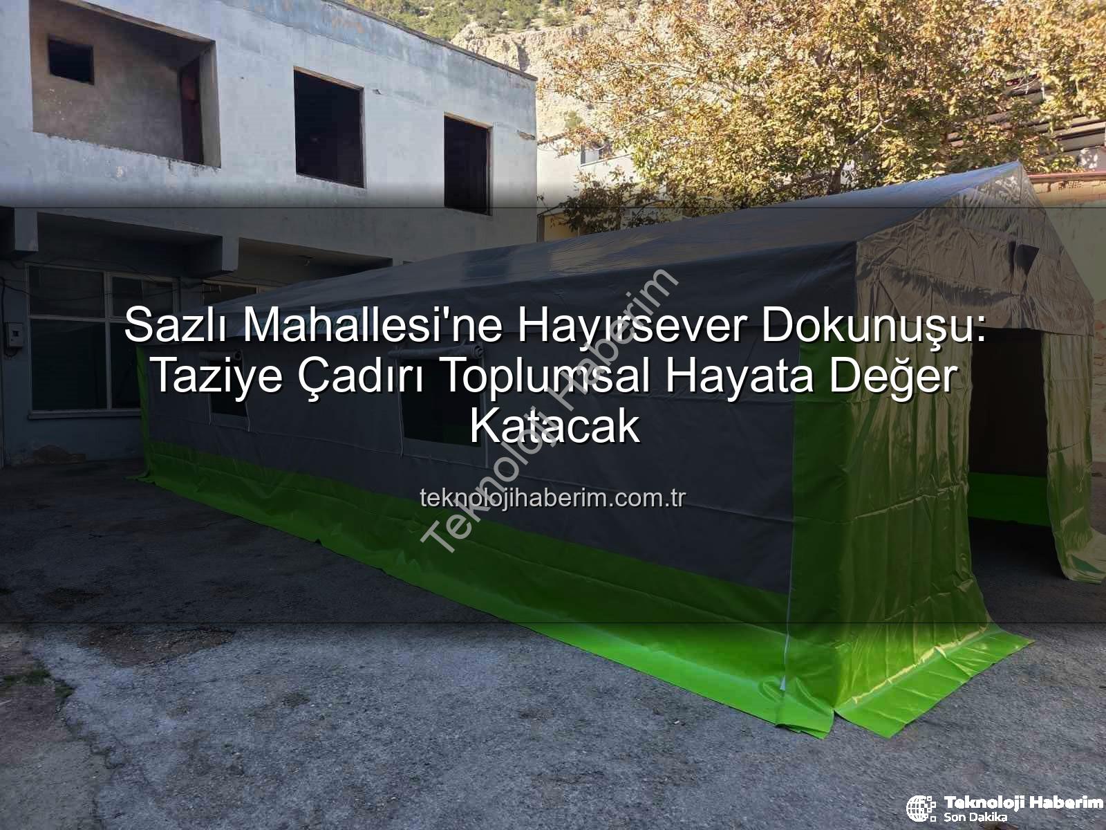 taziye çadırı - Sazlı Mahallesi'ne Hayırsever Dokunuşu: Taziye Çadırı Toplumsal Hayata Değer Katacak