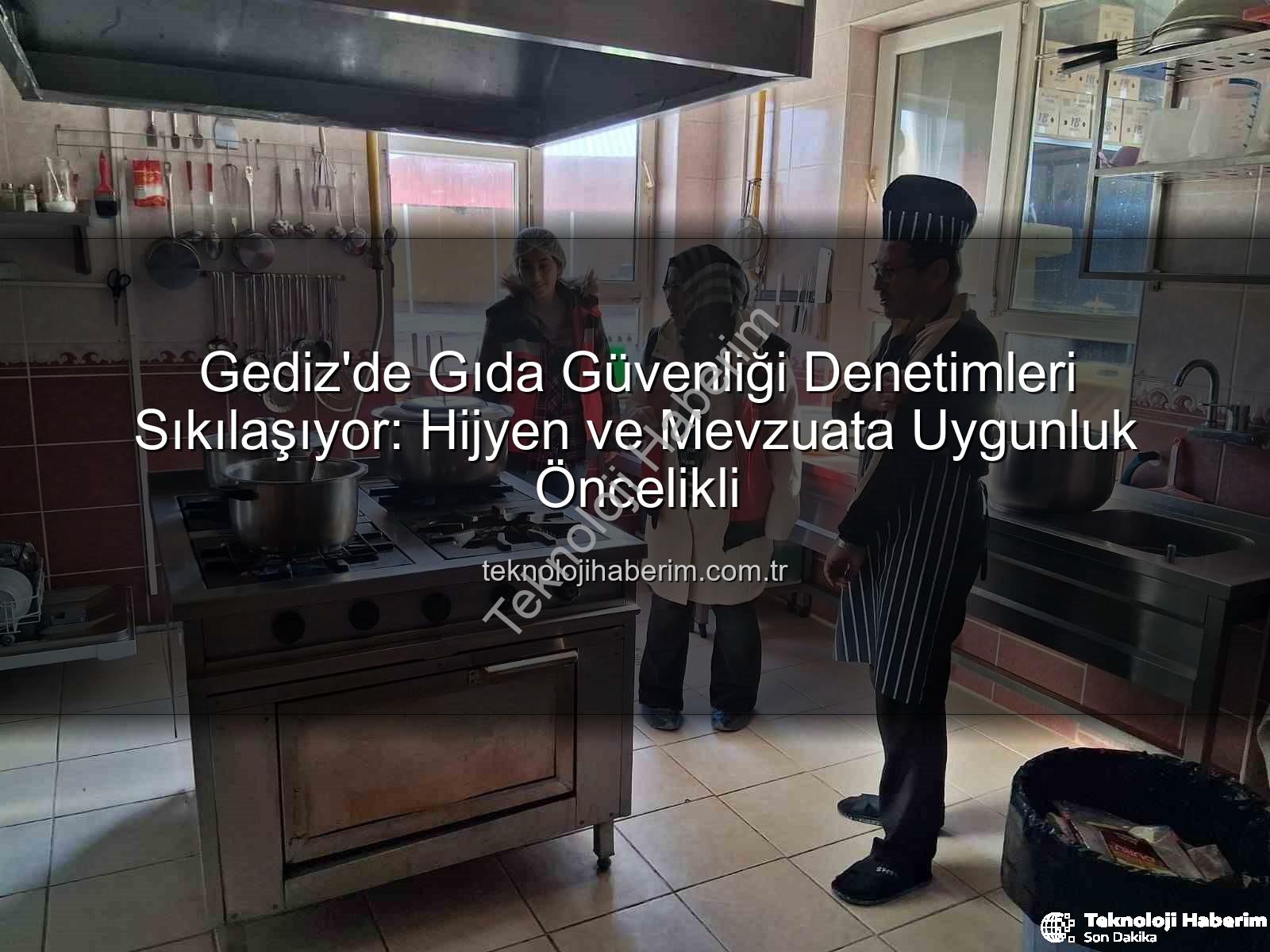 Gediz gıda denetimleri - Gediz'de Gıda Güvenliği Denetimleri Sıkılaşıyor: Hijyen ve Mevzuata Uygunluk Öncelikli