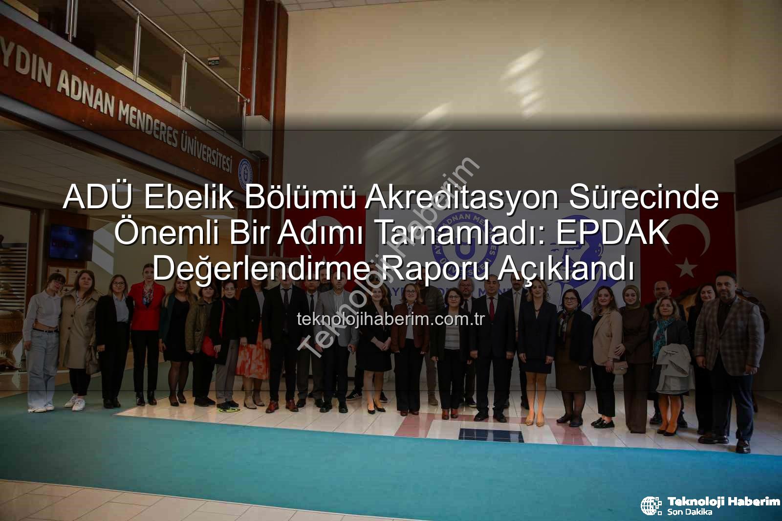 ADÜ Ebelik Bölümü - ADÜ Ebelik Bölümü Akreditasyon Sürecinde Önemli Bir Adımı Tamamladı: EPDAK Değerlendirme Raporu Açıklandı