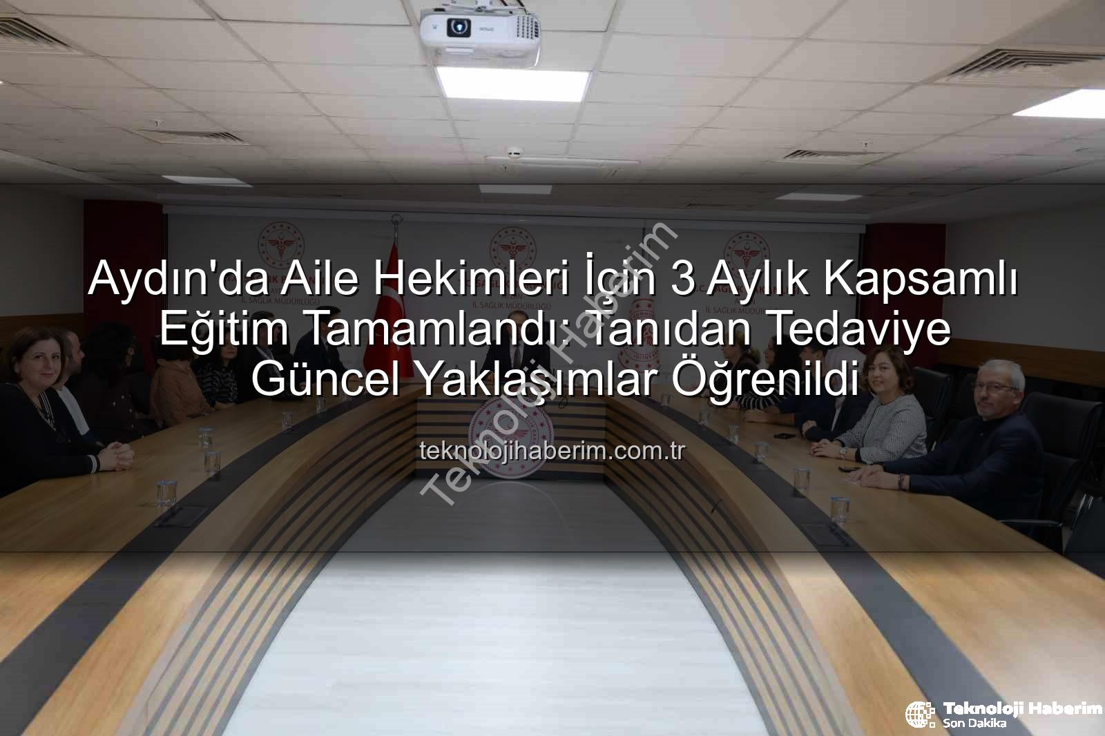 aile hekimleri eğitimi - Aydın'da Aile Hekimleri İçin 3 Aylık Kapsamlı Eğitim Tamamlandı: Tanıdan Tedaviye Güncel Yaklaşımlar Öğrenildi