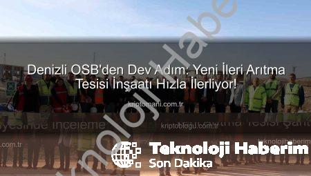 Denizli OSB’de Çevre Dostu Dev Yatırım: Yeni Arıtma Tesisi Şantiyesinde İnceleme