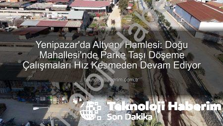 Yenipazar’da Altyapı Hamlesi: Doğu Mahallesi’nde Parke Taşı Döşeme Çalışmaları Hız Kesmeden Devam Ediyor
