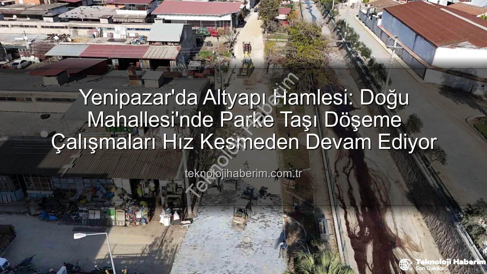 Yenipazar parke taşı - Yenipazar'da Altyapı Hamlesi: Doğu Mahallesi'nde Parke Taşı Döşeme Çalışmaları Hız Kesmeden Devam Ediyor