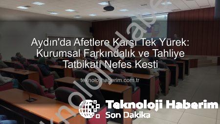 Aydın’da Afetlere Karşı Tek Yürek: Kurumsal Farkındalık ve Tahliye Tatbikatı Nefes Kesti
