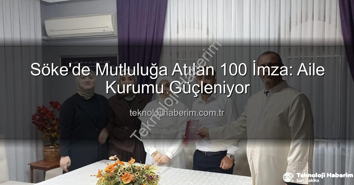 Söke Müftülüğü nikah - Söke'de Mutluluğa Atılan 100 İmza: Aile Kurumu Güçleniyor