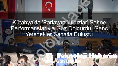Kütahya’da ‘Parlayan Yıldızlar’ Sahne Performanslarıyla Göz Doldurdu: Genç Yetenekler Sanatla Buluştu