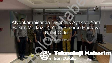 Afyonkarahisar’da Diyabetik Ayak ve Yara Bakım Merkezi: 4 Yılda Binlerce Hastaya Umut Oldu