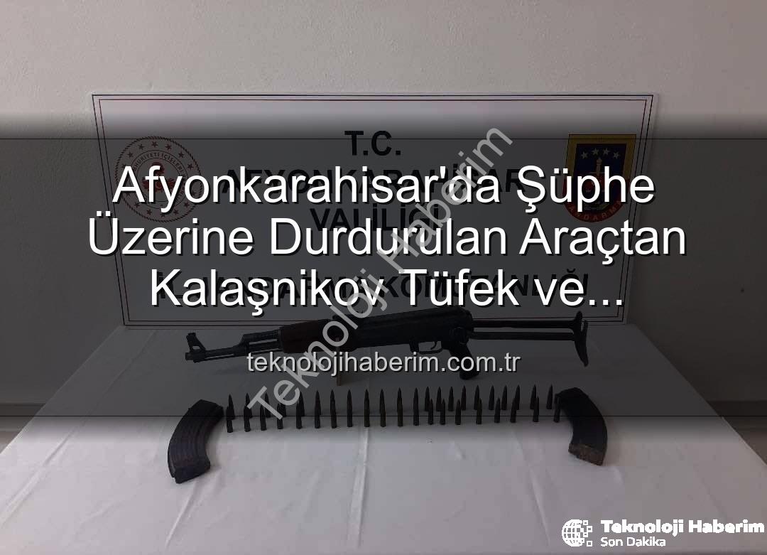 Kalaşnikov tüfek - Afyonkarahisar'da Şüphe Üzerine Durdurulan Araçtan Kalaşnikov Tüfek ve Mühimmat Çıktı: Güvenlik Güçlerinden Başarılı Operasyon