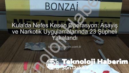 Kula’da Nefes Kesen Operasyon: Asayiş ve Narkotik Uygulamalarında 23 Şüpheli Yakalandı
