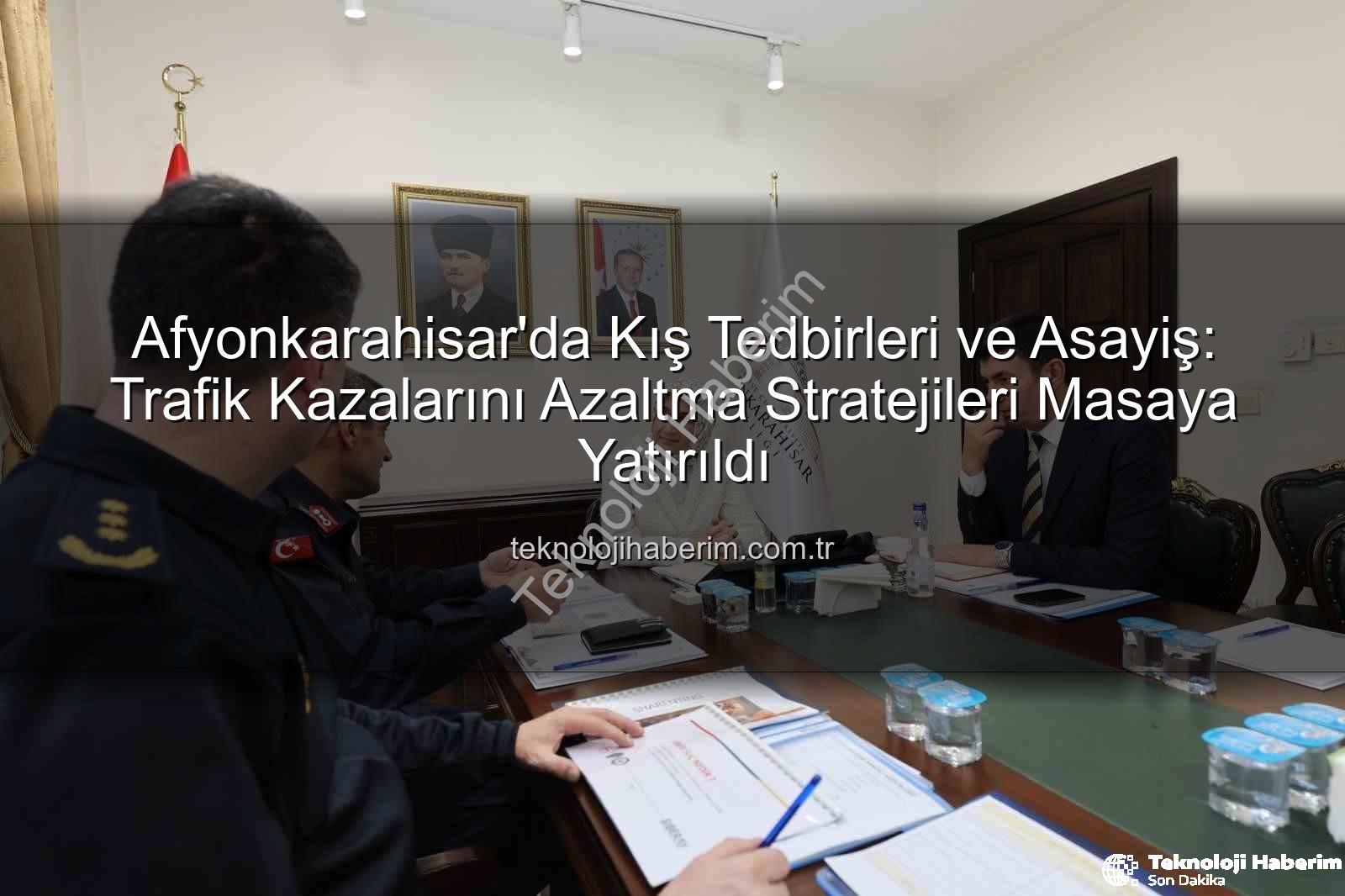 kış tedbirleri - Afyonkarahisar'da Kış Tedbirleri ve Asayiş: Trafik Kazalarını Azaltma Stratejileri Masaya Yatırıldı