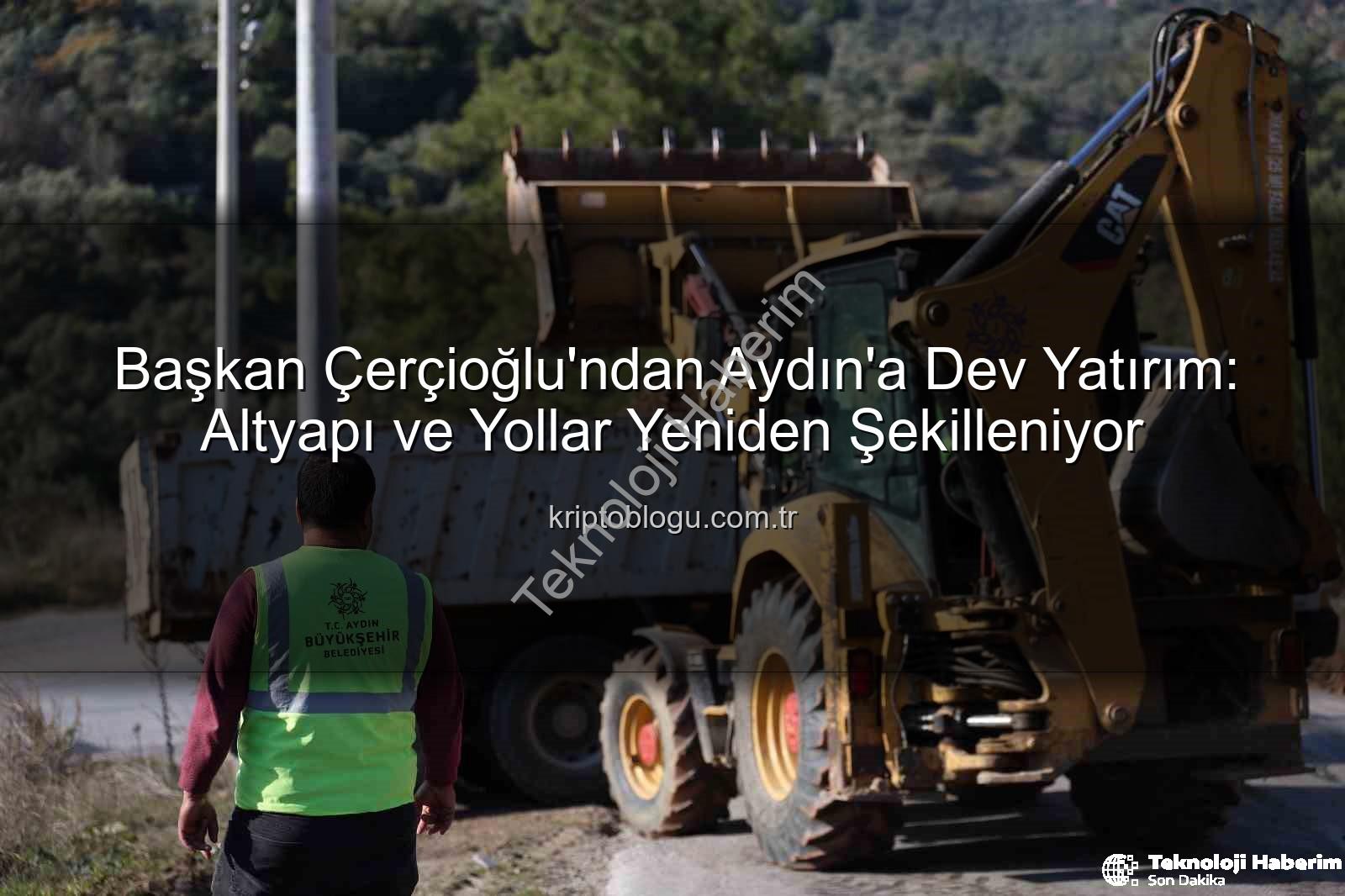 Aydın yol çalışmaları - Başkan Çerçioğlu'ndan Aydın'a Müjde: Kapsamlı Yol ve Altyapı Çalışmaları Aralıksız Sürüyor