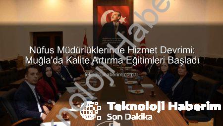 Nüfus Müdürlüklerinde Hizmet Devrimi: Muğla’da Kalite Artırma Eğitimleri Başladı