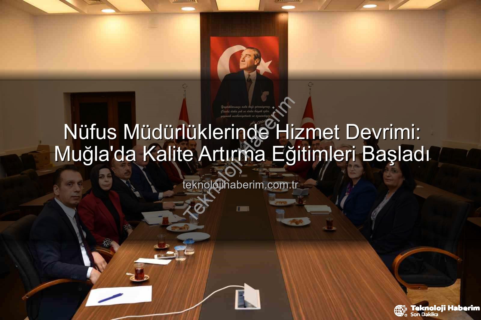 hizmet kalitesi - Nüfus Müdürlüklerinde Hizmet Devrimi: Muğla'da Kalite Artırma Eğitimleri Başladı