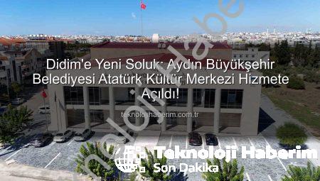 Didim’e Yeni Soluk: Aydın Büyükşehir Belediyesi Atatürk Kültür Merkezi Hizmete Açıldı!