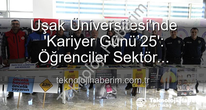 kariyer günü - Uşak Üniversitesi'nde 'Kariyer Günü’25': Öğrenciler Sektör Profesyonelleriyle Buluştu, Geleceğe Adım Attı