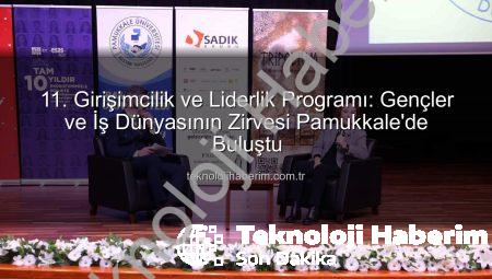 11. Girişimcilik ve Liderlik Programı: Gençler ve İş Dünyasının Zirvesi Pamukkale’de Buluştu