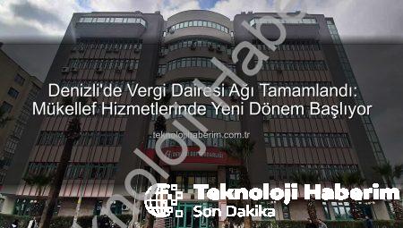 Denizli’de Vergi Dairesi Ağı Tamamlandı: Mükellef Hizmetlerinde Yeni Dönem Başlıyor