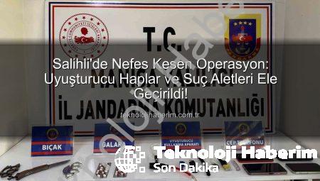 Salihli’de Nefes Kesen Operasyon: Uyuşturucu Haplar ve Suç Aletleri Ele Geçirildi!