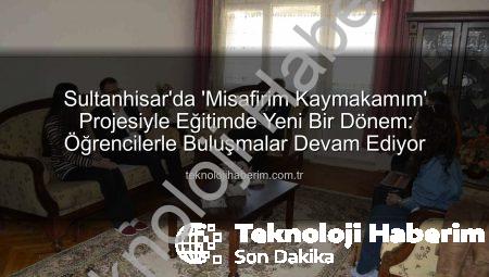 Sultanhisar’da ‘Misafirim Kaymakamım’ Projesiyle Eğitimde Yeni Bir Dönem: Öğrencilerle Buluşmalar Devam Ediyor