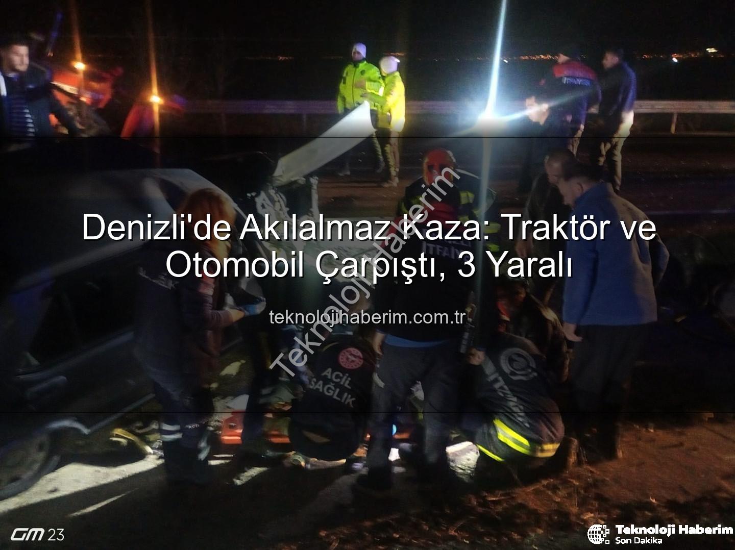 Denizli traktör kazası - Denizli'de Akılalmaz Kaza: Traktör ve Otomobil Çarpıştı, 3 Yaralı