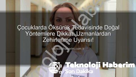 Çocuklarda Öksürük Tedavisinde Doğal Yöntemlere Dikkat: Uzmanlardan Zehirlenme Uyarısı!