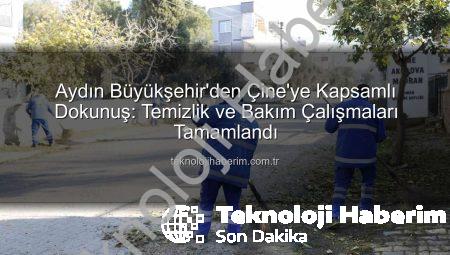 Aydın Büyükşehir’den Çine’ye Kapsamlı Dokunuş: Temizlik ve Bakım Çalışmaları Tamamlandı