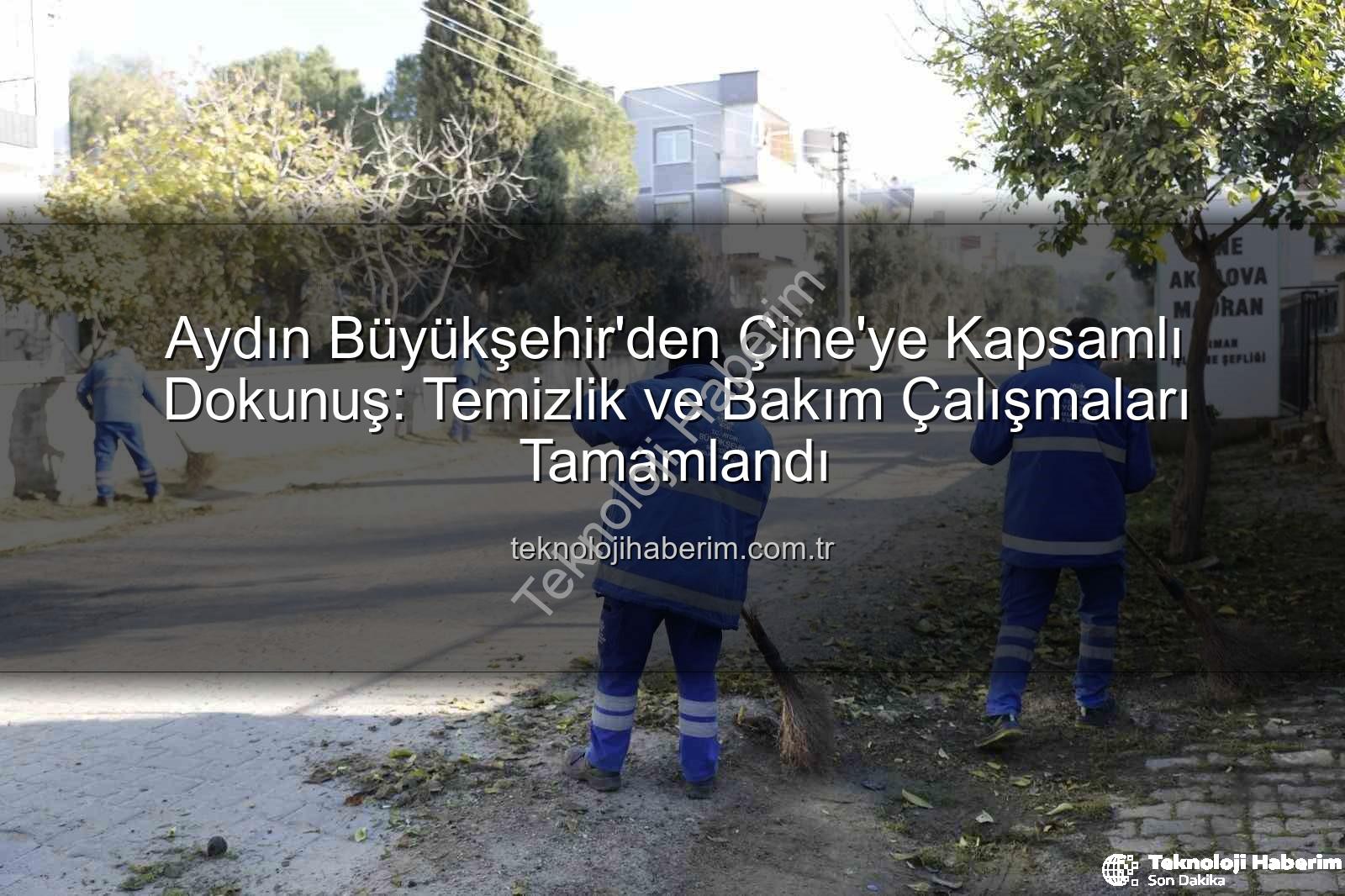 Çine temizlik bakım - Aydın Büyükşehir'den Çine'ye Kapsamlı Dokunuş: Temizlik ve Bakım Çalışmaları Tamamlandı