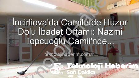 İncirliova’da Camilerde Huzur Dolu İbadet Ortamı: Nazmi Topcuoğlu Camii’nde Kapsamlı Temizlik