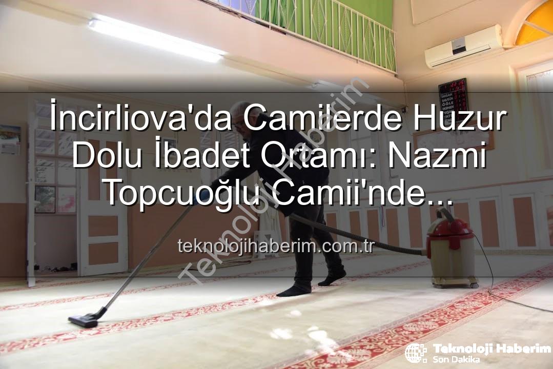 camilerde temizlik - İncirliova'da Camilerde Huzur Dolu İbadet Ortamı: Nazmi Topcuoğlu Camii'nde Kapsamlı Temizlik