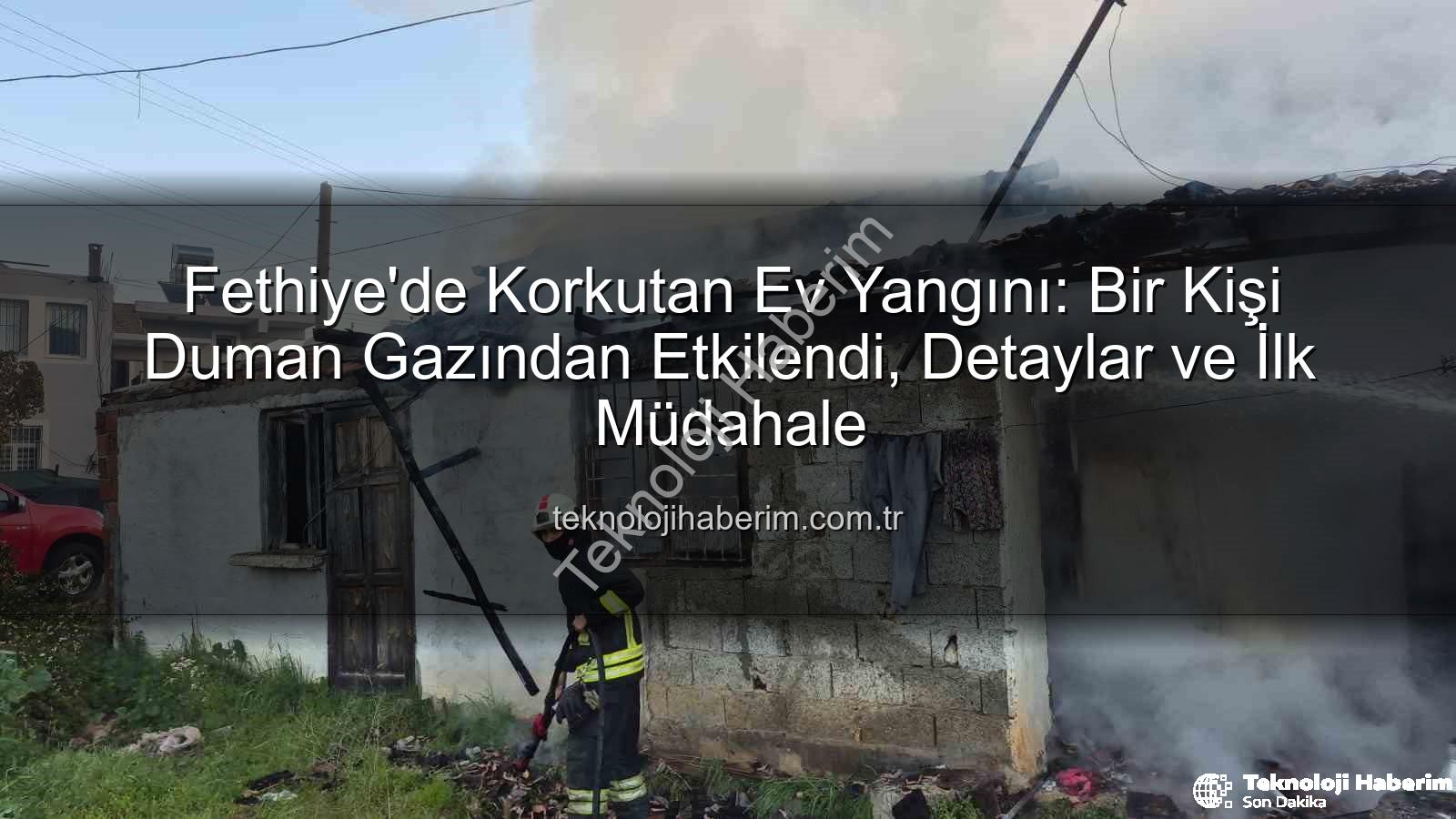 Fethiye ev yangını - Fethiye'de Korkutan Ev Yangını: Bir Kişi Duman Gazından Etkilendi, Detaylar ve İlk Müdahale