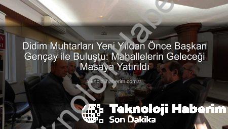 Didim Muhtarları Yeni Yıldan Önce Başkan Gençay ile Buluştu: Mahallelerin Geleceği Masaya Yatırıldı