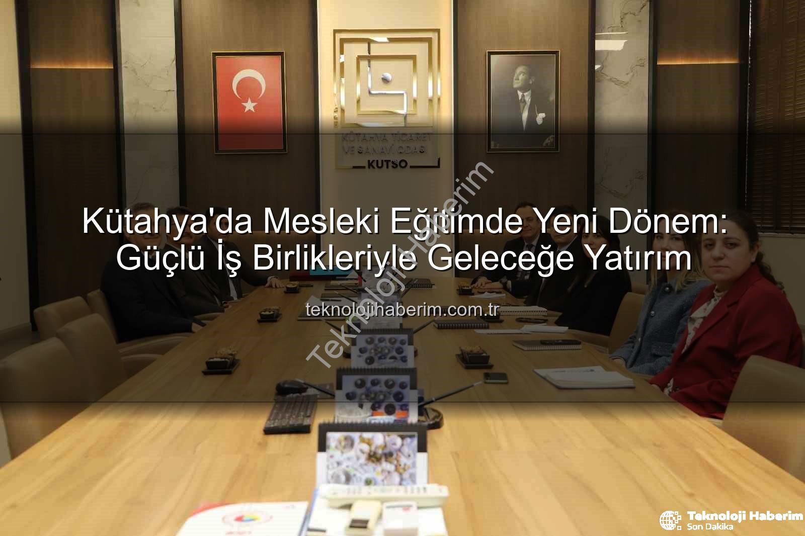 mesleki eğitim - Kütahya'da Mesleki Eğitimde Yeni Dönem: Güçlü İş Birlikleriyle Geleceğe Yatırım