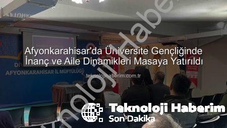 Afyonkarahisar’da Üniversite Gençliğinde İnanç ve Aile Dinamikleri Masaya Yatırıldı